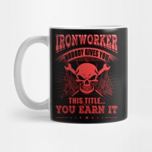 Ironworker Nobody Gives You This Title You Earn It Mug